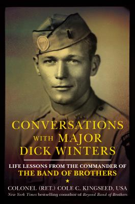 Conversations with Major Dick Winters: Life Lessons from the Commander of the Band of Brothers