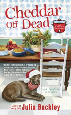 Cheddar Off Dead (An Undercover Dish Mystery)