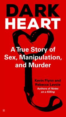 DARK HEART A TRUE STORY OF SEX, MANIPULATION, AND MURDER