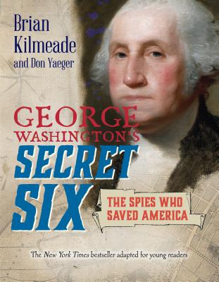 Image for George Washington's Secret Six (Young Readers Adaptation): The Spies Who Saved America George Washington's Secret Six (Young Readers Adaptation): The Spies Who Saved America