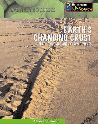Earth's Changing Crust (Heinemann Infosearch: Earth's Processes) (Heinemann Infosearch: Earth's Processes)