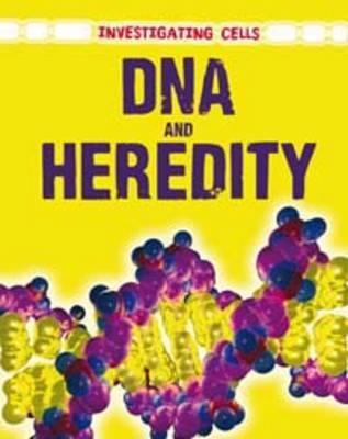 DNA and Heredity (Investigating Cells)