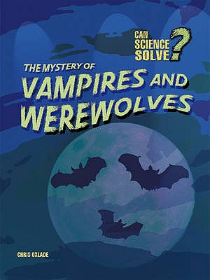 Vampires and Werewolves (Can Science Solve.)