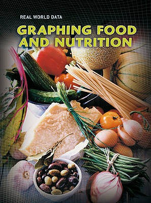 Graphing Food and Nutrition (Real World Data (Hardcover))