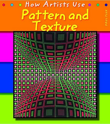 How Artists Use.Pattern and Texture (How Artists Use.)