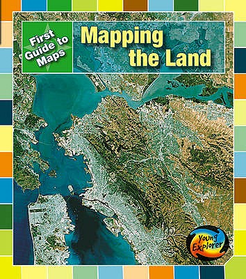 Mapping the Land (Young Explorer: First Guide to Maps)