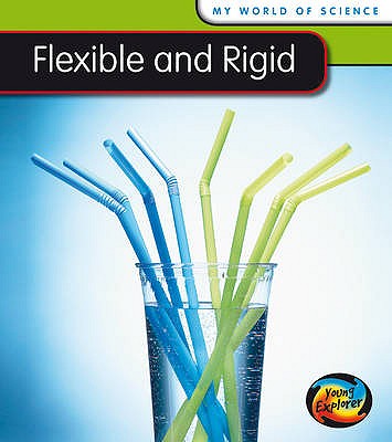 Flexible and Rigid (My World of Science)