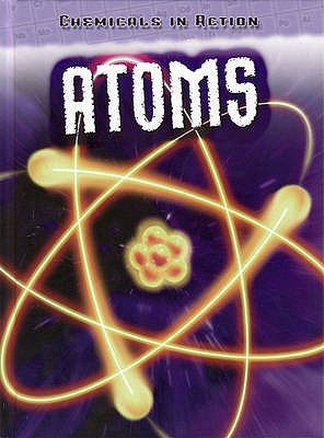 Atoms (Chemicals in Action) (Chemicals in Action)