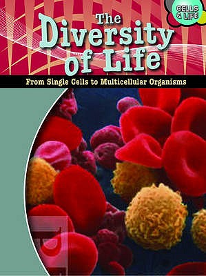The Diversity of Life: From Single Cells to Multicellular Organisms (Cells & Life)