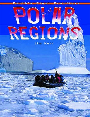 Polar Regions (Earth's Final Frontiers)