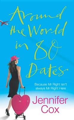 Image for Around the World in 80 Dates: Because Mr Right isn't always Right Here [used book]