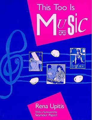 This too is music [by] Rena Upitis ; with a foreword by Seymour Papert