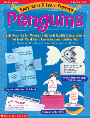 Easy Make & Learn Projects: Penguins: Simple How-to's for Making 15 Movable Models & Manipulatives That Teach About These Fascinating and Fabulous Birds