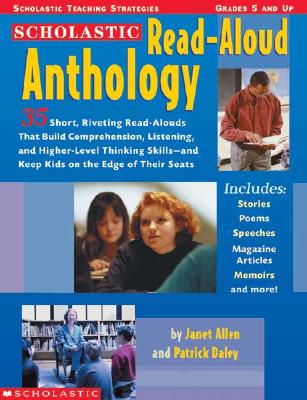 The Scholastic Read-Aloud Anthology: 35 Short, Riveting Read-Alouds That Build Comprehension, Listening, and Higher-Level Thinking Skillsand Keep Kids on the Edge of Their Seats