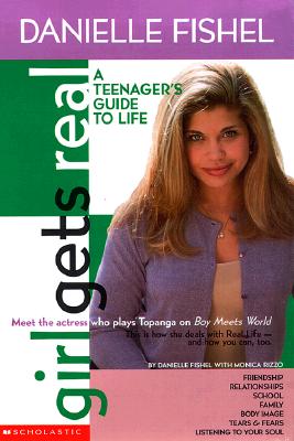 Image for Girl Gets Real: Danielle Fishel Book (Girls Get Real) Girl Gets Real: Danielle Fishel Book (Girls Get Real)
