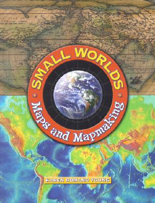 Small Worlds: Maps And Mapmaking