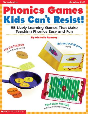 Image for Phonics Games Kids Can't Resist!: 25 Lively learning Games That Make Teaching Phonics Easy and Fun