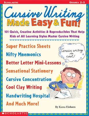 Cursive Writing Made Easy & Fun!: 101 Quick, Creative Activities & Reproducibles That Help Kids of All Learning Styles master Cursive Writing