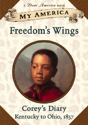 My America: Freedom's Wings: Corey's Underground Railroad Diary, Book One