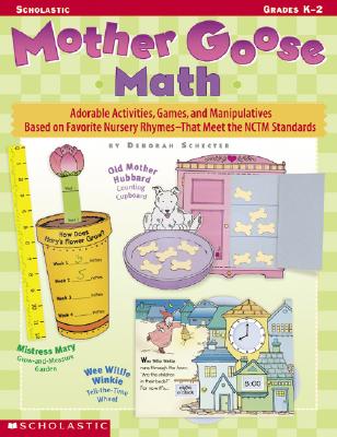 Mother Goose Math: Adorable Activities, Games, and Manipulatives Based on Favorite Nursery RhymesThat Meet the NCTM Standards