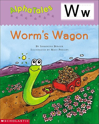 AlphaTales (Letter W: Worms Wagon): A Series of 26 Irresistible Animal Storybooks That Build Phonemic Awareness & Teach Each letter of the Alphabet