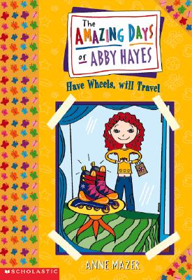 Amazing Days Of Abby Hayes, The #04: Have Wheels, Will Travel (Amazing Days Of Abby Hayes)