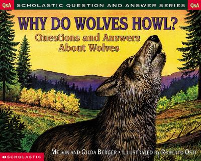Why Do Wolves Howl: Questions and Answers About Wolves (Scholastic Question and Answer Series)