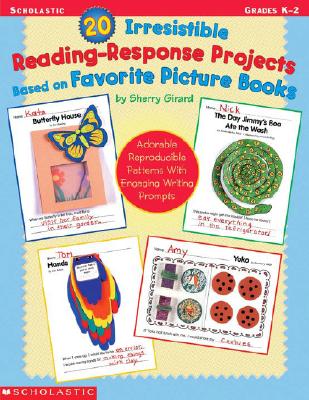 20 Irresistible Reading-Response Projects Based on Favorite Picture Books: Adorable Reproducible Patterns With Engaging Writing Prompts