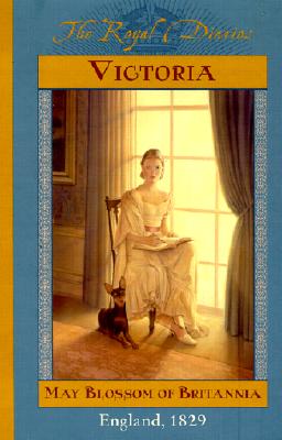 The Royal Diaries: Victoria, May Blossom of Britannia, England 1829