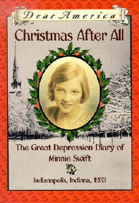 Image for Christmas After All: The Great Depression Diary of Minnie Swift, Indianapolis, Indiana 1932 (Dear America Series)