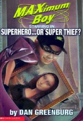 Superhero. . .or Super Thief (Maximum Boy) Greenburg, Dan and Swearingen, Greg