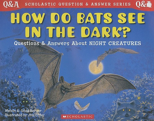 Scholastic Q & A: How Do Bats See In The Dark (Scholastic Question & Answer)