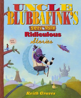 Uncle Blubbafink's Seriously Ridiculous Stories