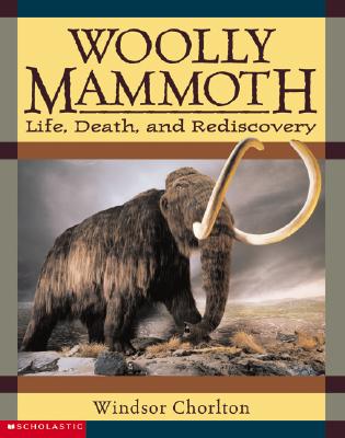 Woolly Mammoth Life Death and Rediscovery; Woolly Mammoth Life Death and Rediscovery