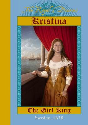 Kristina: The Girl King, Sweden, 1638 (The Royal Diaries)