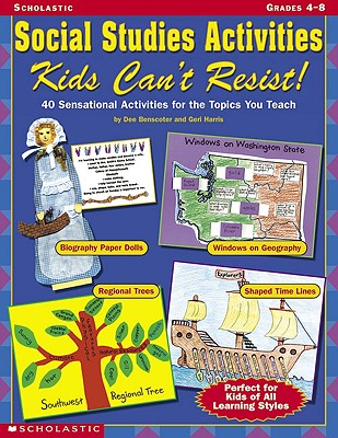 Image for Social Studies Activities Kids Can't Resist: 40 Sensational Activities for the Topics You Teach - Grades 4-8 Social Studies Activities Kids Can't Resist: 40 Sensational Activities for the Topics You Teach - Grades 4-8