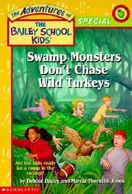 Swamp Monsters Don't Chase Wild Turkeys (The Adventures of the Bailey School Kids)