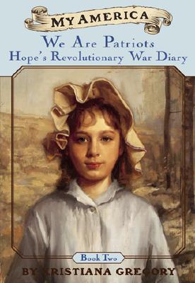 My America: We Are Patriots: Hope's Revolutionary War Diary, Book Two