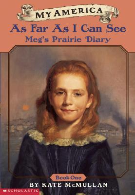 My America As Far As I Can See: Meg's Prairie Diary, Book One