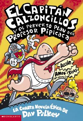 Image for El Capitán Calzoncillos y el perverso plan del Profesor Pipicaca (Spanish Edition)