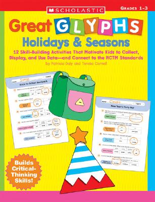 Great Glyphs: Holidays & Seasons: 12 Skill-Building Activities That Motivate Kids to Collect, Display, and Use Data and Connect to the NCTM Standards