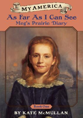 My America: As Far As I Can See: Meg's Prairie Diary, Book One