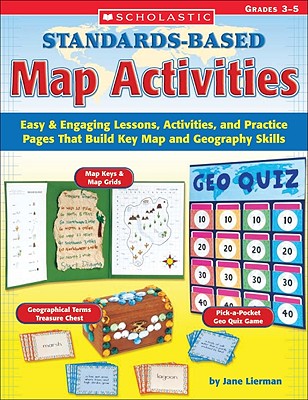 Standards-Based Map Activities; Standards-Based Map Activities Easy & Engaging Lessons, Activities, and Practice Pages That Build Key Map and Geography Skills