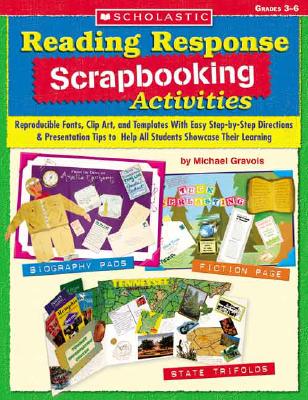 Image for Reading Response Scrapbooking Activities: Reproducible Fonts, Clip Art, and Templates With Easy Step-by-Step Directions & Presentation Tips to Help All Students Showcase Their Learning