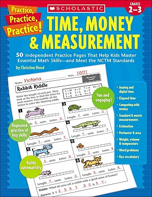 Time, Money & Measurement: 50 Independent Practice Pages That Help Kids Master Essential Math Skills-and Meet the NCTM Standards, Grades 2-3 (Practice Practice)