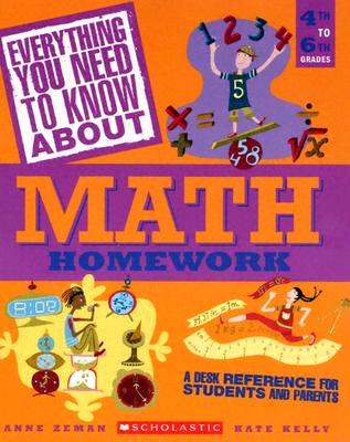 Image for Everything You Need To Know About Math Homework: A Desk Reference For Students and Parents Everything You Need To Know About Math Homework: A Desk Reference For Students and Parents