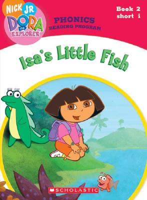 Isa's Little Fish (Dora the Explorer: Phonics Reading Program, Book 2)