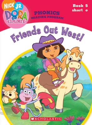 Friends Out West! (Dora the Explorer: Phonics Reading Program, Book 5)
