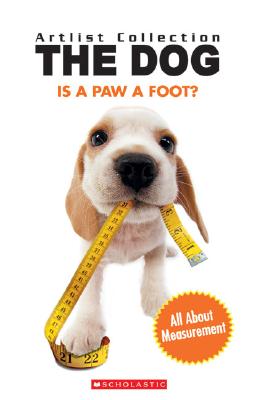Is a Paw a Foot: All About Measurement (Artlist Collection: the Dog)