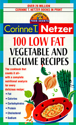 100 Low Fat Vegetable and Legume Recipes The Complete Book of Food Counts Cookbook Series